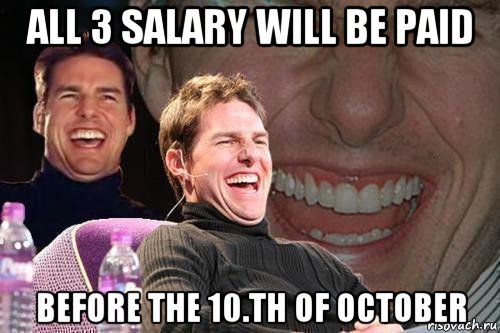 all 3 salary will be paid before the 10.th of october, Мем том круз