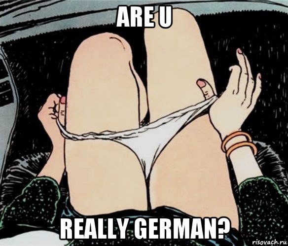 are u really german?, Мем А ты точно