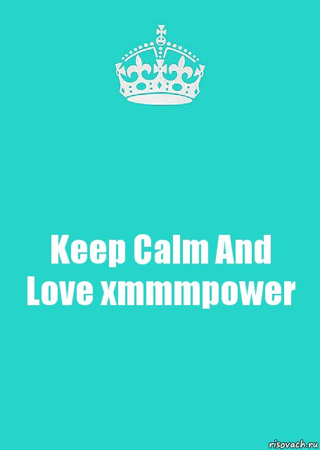 Keep Calm And Love xmmmpower