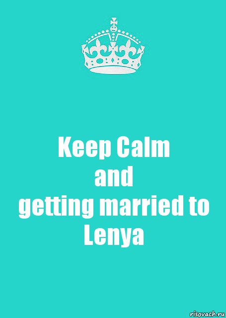 Keep Calm
and
getting married to
Lenya, Комикс  Keep Calm 2