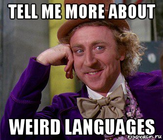 tell me more about weird languages, Мем мое лицо