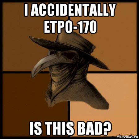 i accidentally etpo-170 is this bad?, Мем  Чума