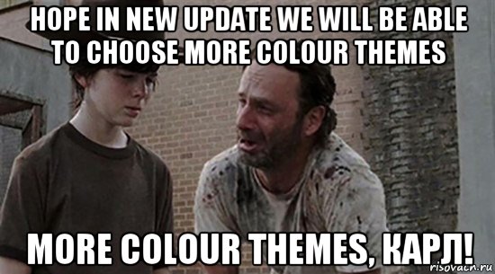 hope in new update we will be able to choose more colour themes more colour themes, карл!, Мем  Ходячие мертвецы