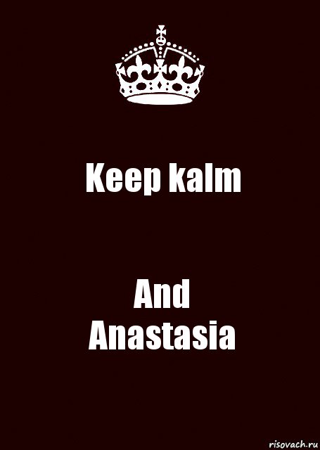 Keep kalm And
Anastasia, Комикс keep calm