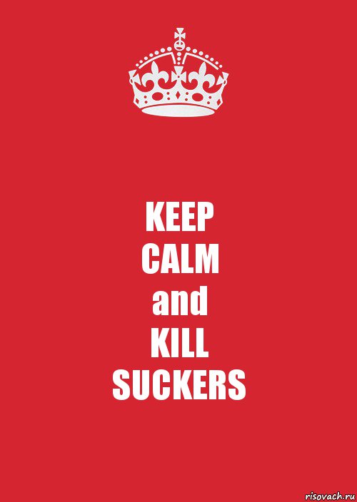 KEEP
CALM
and
KILL
SUCKERS, Комикс Keep Calm 3