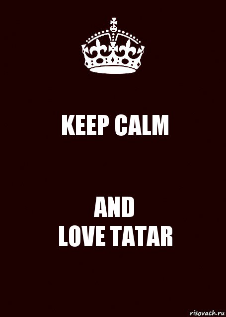 KEEP CALM AND
LOVE TATAR, Комикс keep calm