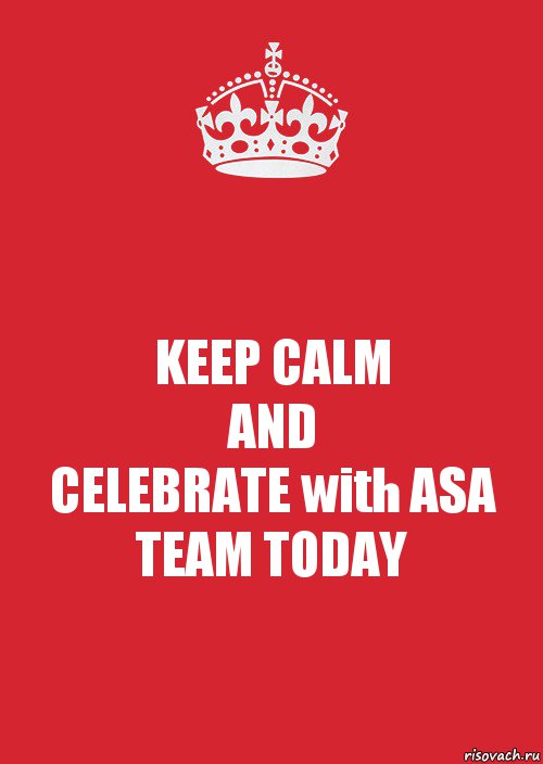 KEEP CALM
AND
CELEBRATE with ASA TEAM TODAY, Комикс Keep Calm 3