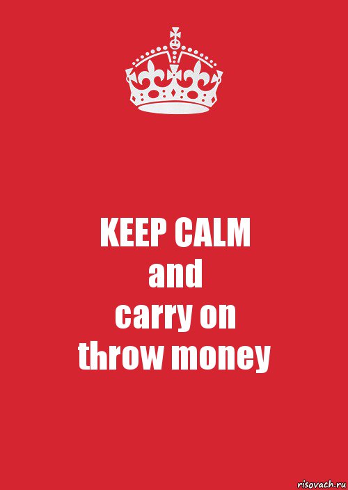 KEEP CALM
and
carry on
throw money, Комикс Keep Calm 3