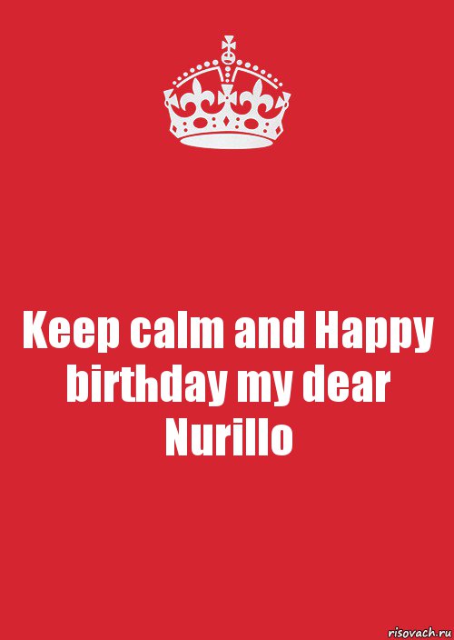 Keep calm and Happy birthday my dear Nurillo, Комикс Keep Calm 3