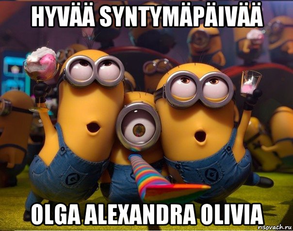 hyvää syntymäpäivää olga alexandra olivia, Мем   миньоны