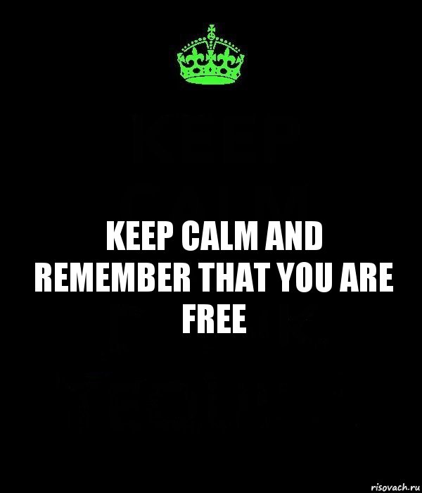 Keep Calm And remember that you are free, Комикс Keep Calm черный