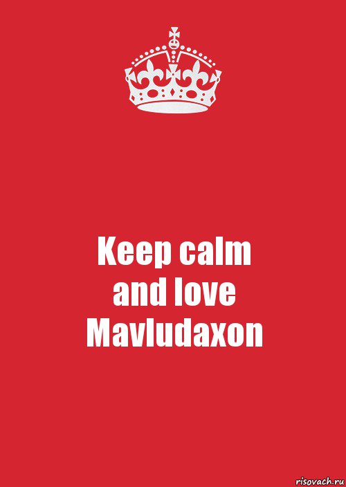 Keep calm
and love
Mavludaxon, Комикс Keep Calm 3