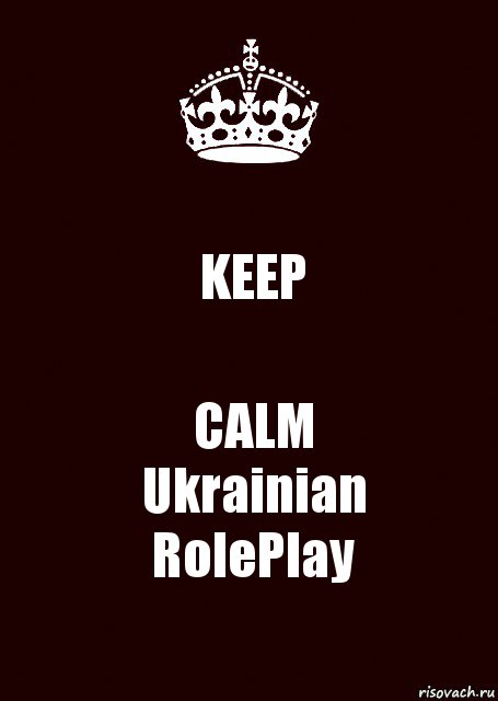 KEEP CALM
Ukrainian
RolePlay