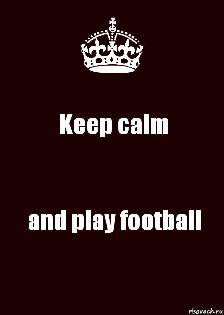 Keep calm and play football