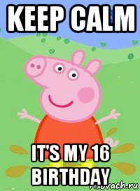 keep calm it's my 16 birthday