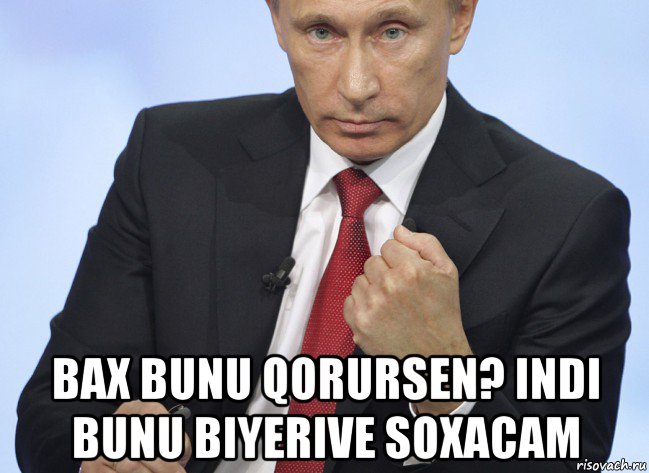  bax bunu qorursen? indi bunu biyerive soxacam, Мем Путин показывает кулак