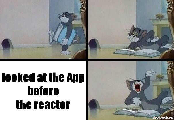 looked at the App
before
the reactor