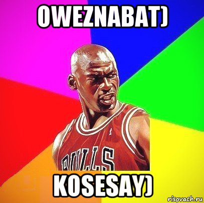 oweznabat) kosesay)