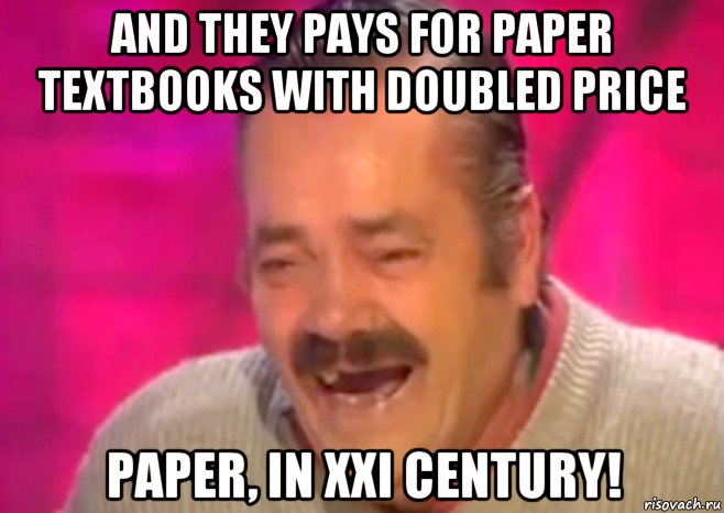 and they pays for paper textbooks with doubled price paper, in xxi century!, Мем  Испанец