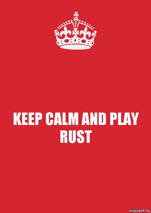 KEEP CALM AND PLAY RUST, Комикс Keep Calm 3