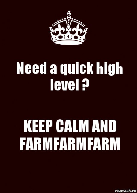 Need a quick high level ? KEEP CALM AND FARMFARMFARM, Комикс keep calm