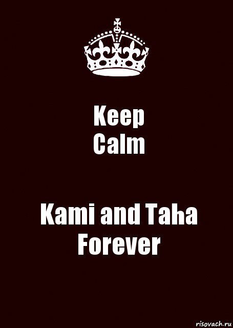 Keep
Calm Kami and Taha
Forever