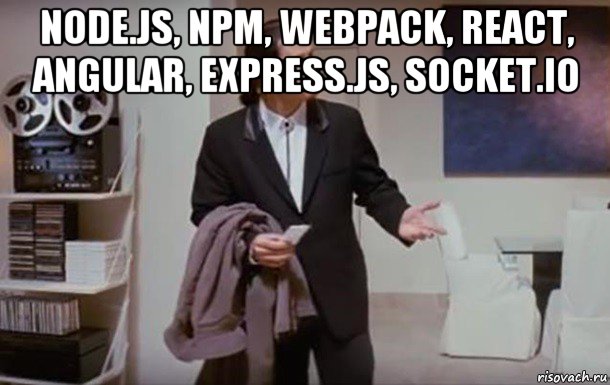 node.js, npm, webpack, react, angular, express.js, socket.io 