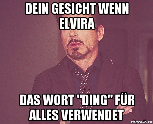 dein gesicht wenn elvira das wort "ding" für alles verwendet, Мем твое выражение лица