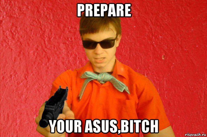 prepare your asus,bitch, Мем БАНДИТ