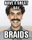 have a great day braids, Мем Борат