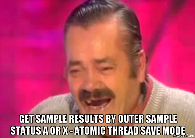  get sample results by outer sample status a or x - atomic thread save mode, Мем  Испанец