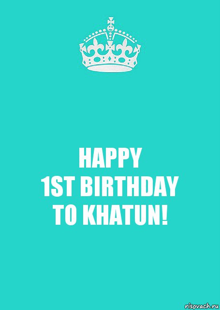 HAPPY
1ST BIRTHDAY
TO KHATUN!, Комикс  Keep Calm 2