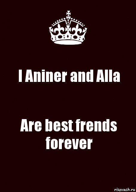 I Aniner and Alla Are best frends forever, Комикс keep calm