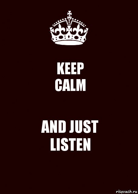 KEEP
CALM AND JUST
LISTEN, Комикс keep calm