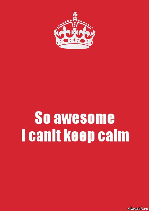 So awesome
I canit keep calm, Комикс Keep Calm 3