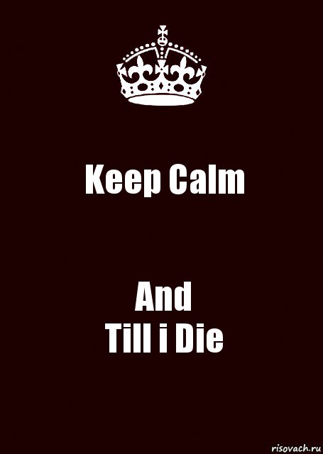 Keep Calm And
Till i Die, Комикс keep calm