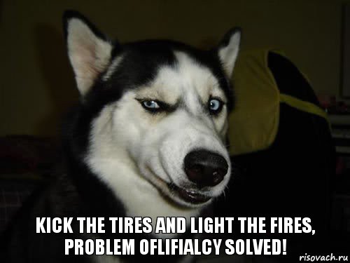 Kick the tires and light the fires, problem oflifialcy solved!, Комикс  Собака подозревака