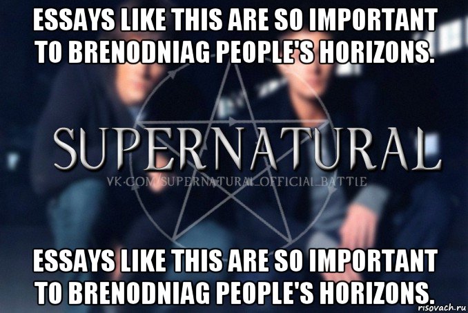 essays like this are so important to brenodniag people's horizons. essays like this are so important to brenodniag people's horizons., Мем  Supernatural