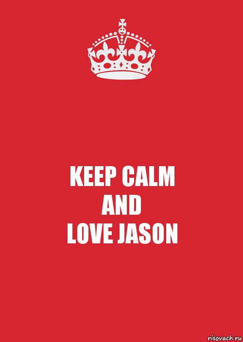 KEEP CALM
AND
LOVE JASON, Комикс Keep Calm 3