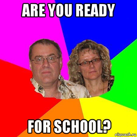 are you ready for school?, Мем  Типичные родители