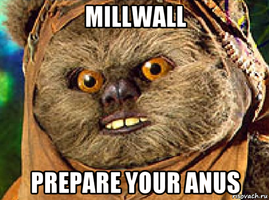 millwall prepare your anus