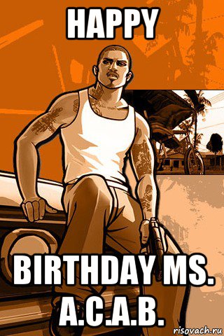 happy birthday ms. a.c.a.b., Мем GTA