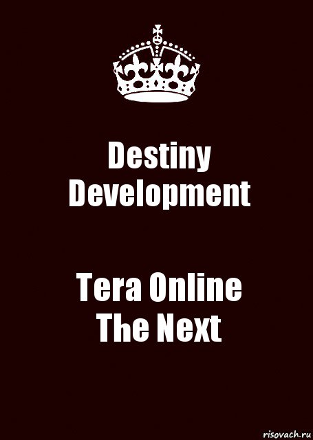 Destiny Development Tera Online
The Next, Комикс keep calm