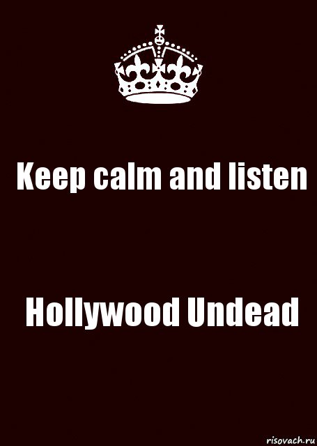 Keep calm and listen Hollywood Undead