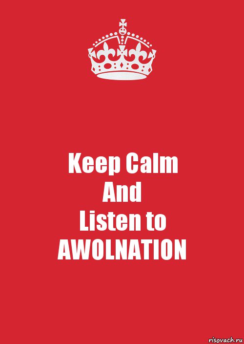 Keep Calm
And
Listen to
AWOLNATION, Комикс Keep Calm 3