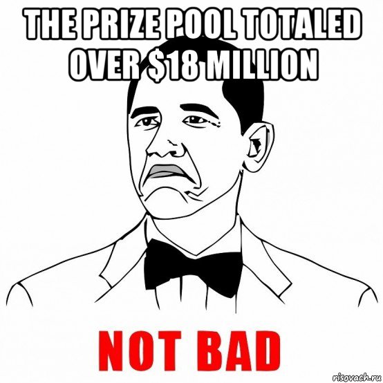 the prize pool totaled over $18 million , Мем  Not bad