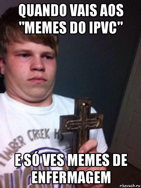 quando vais aos "memes do ipvc" e só ves memes de enfermagem, Мем    Пацан с крестом