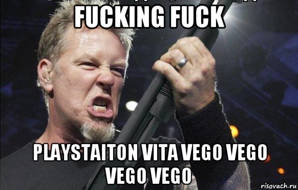 fucking fuck playstaiton vita vego vego vego vego, Мем То чувство когда