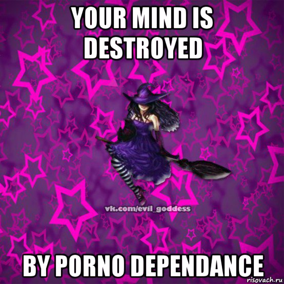 your mind is destroyed by porno dependance, Мем Зла Богиня