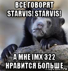 все говорят starvis! starvis! а мне imx 322 нравится больше, Мем грустный медведь